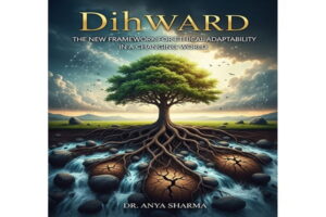 Dihward Explained: The New Framework for Ethical Adaptability in a Changing World