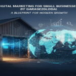 Digital Marketing for Small Businesses by Garage2Global: A Blueprint for Modern Growth