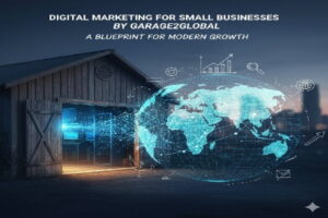 Digital Marketing for Small Businesses by Garage2Global: A Blueprint for Modern Growth
